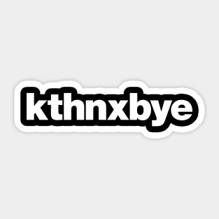 kthnxbye Sticker